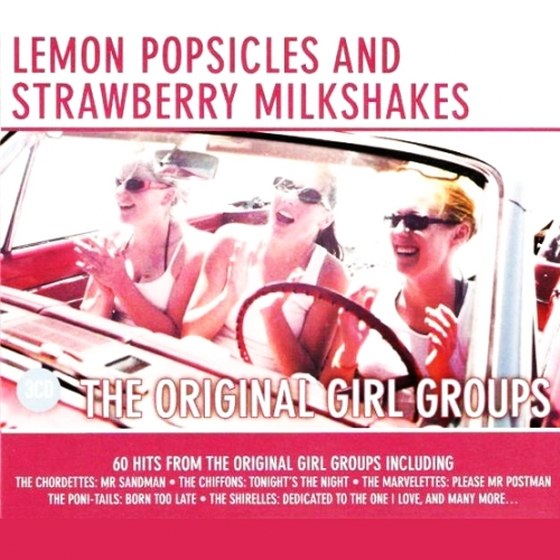 скачать Lemon Popsicles And Strawberry Milkshakes. The Original Girl Groups (2012)