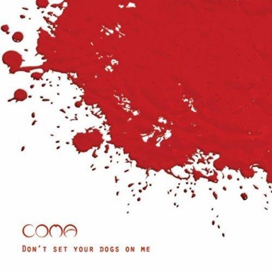 Coma. Don't Set Your Dogs On Me (2013)