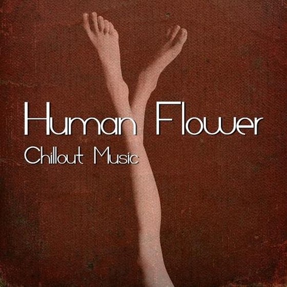 Human Flower. Chillout Music (2013)