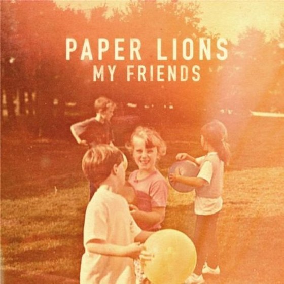 Paper Lions. My Friends (2013)