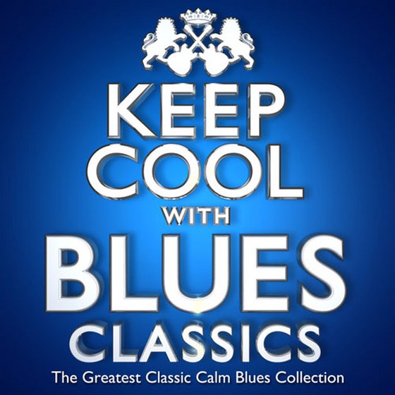 Keep Cool with Blues Classics: The Greatest Classic Calm Blues Collection (2013)