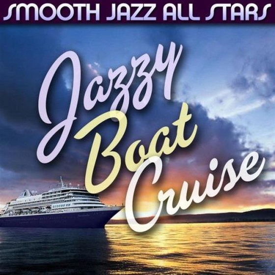 Smooth Jazz All Stars: Jazzy Boat Cruise (2013)