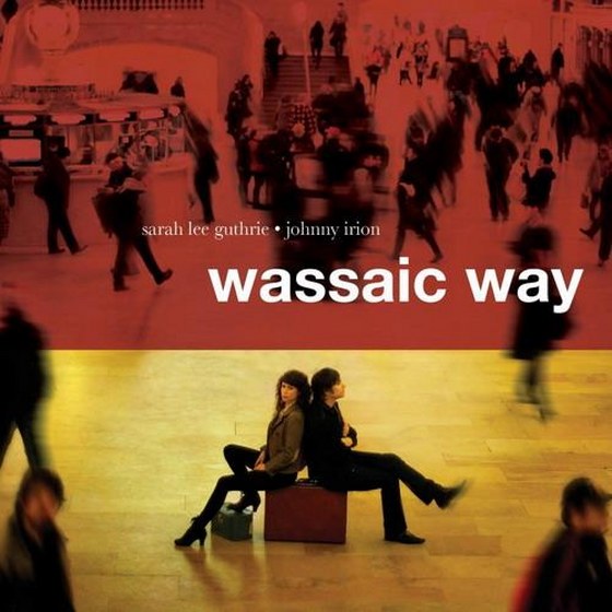 Sarah Lee Guthrie and Johnny Irion. Wassaic Way (2013)