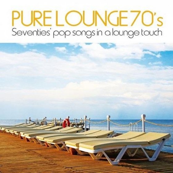 Pure Lounge 70's: Seventies' Pop Songs in a Lounge Touch (2013)