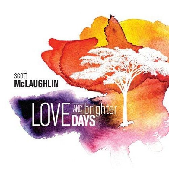 Scott McLaughlin. Love and Brighter Days (2013)