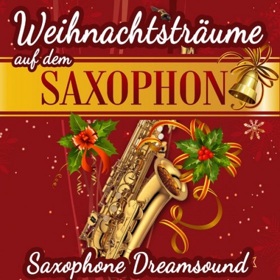 Saxophone Dreamsound. Weihnachtstraume auf dem Saxophon (2013)