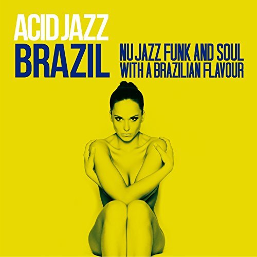 Acid Jazz Brazil: Nu Jazz, Funk & Soul With A Brazilian Flavour 