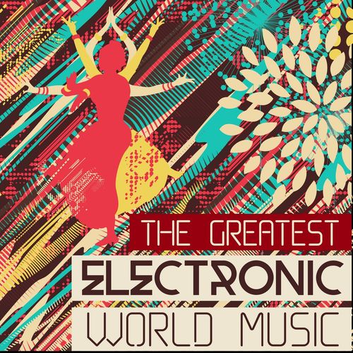 The Greatest Electronic World Music