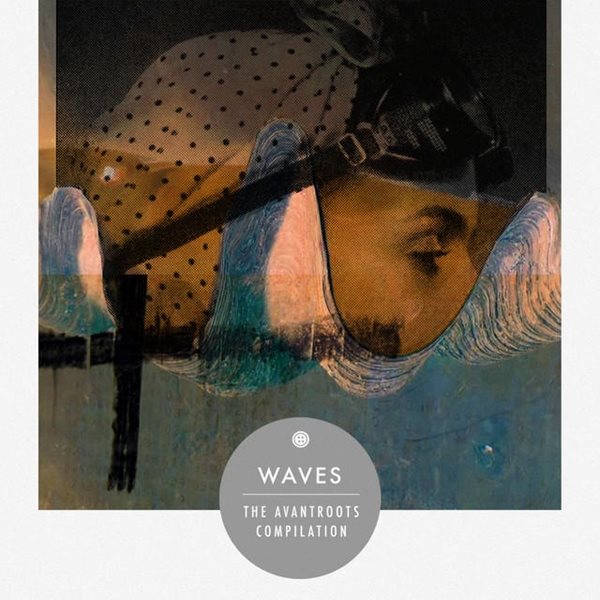 Waves. The Avantroots Compilation