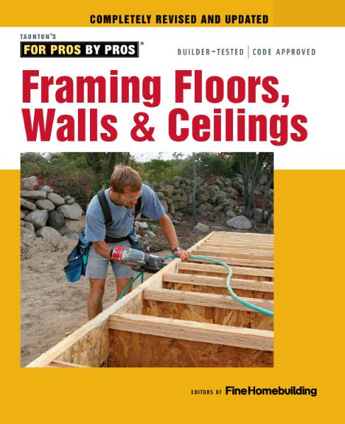 Fine Homebuilding. Framing Floors, Walls & Ceilings