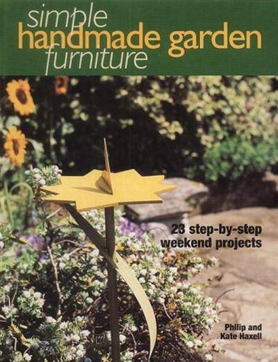 Simple Handmade Garden Furniture: 23 Step-by-step Weekend Projects