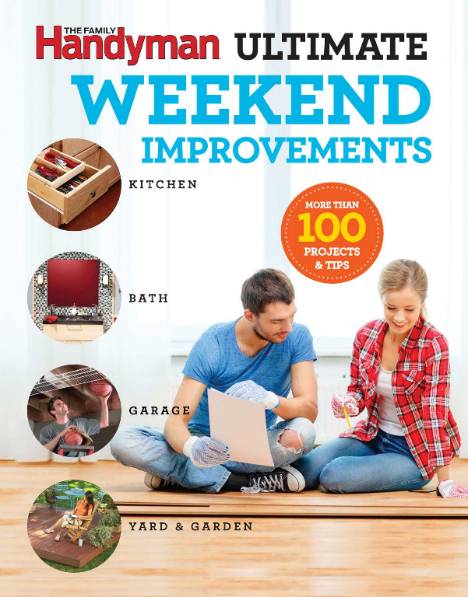 The Family Handyman. Ultimate Weekend Improvements