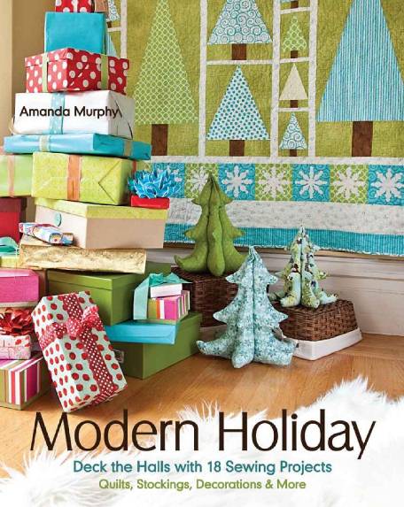 Modern Holiday. Deck the Halls with 18 Sewing Projects