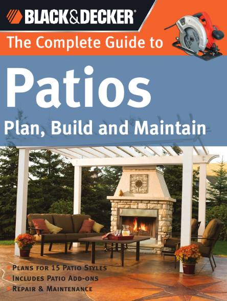 Black & Decker. The Complete Guide to Patios Plan, Build and Maintain