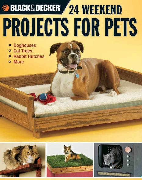 Black & Decker. 24 Weekend Projects for Pets
