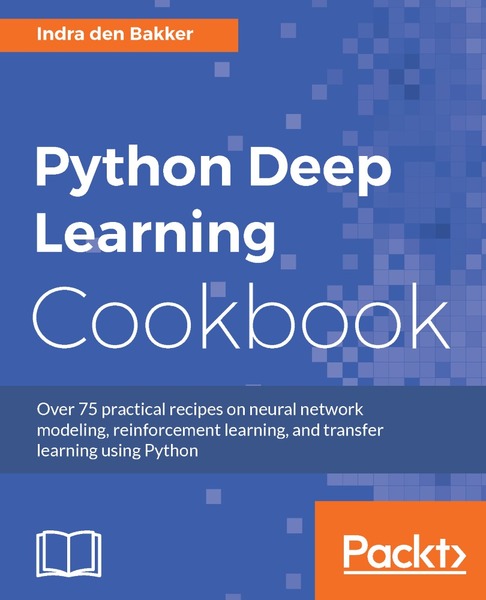 Indra den Bakker. Python Deep Learning Cookbook
