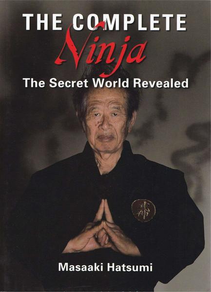 Masaaki Hatsumi. The Complete Ninja. The Secret World Revealed