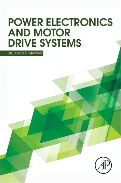 Stefanos Manias. Power Electronics and Motor Drive Systems