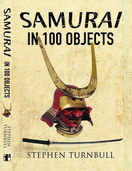 Stephen Turnbull. The Samurai in 100 Objects