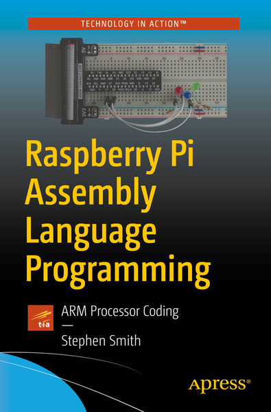 Stephen Smith. Raspberry Pi Assembly Language Programming. ARM Processor Coding