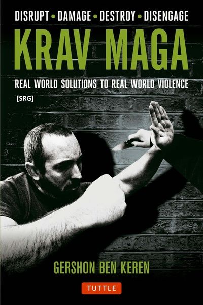 Gershon Ben Keren. Krav Maga. Real World Solutions to Real World Violence