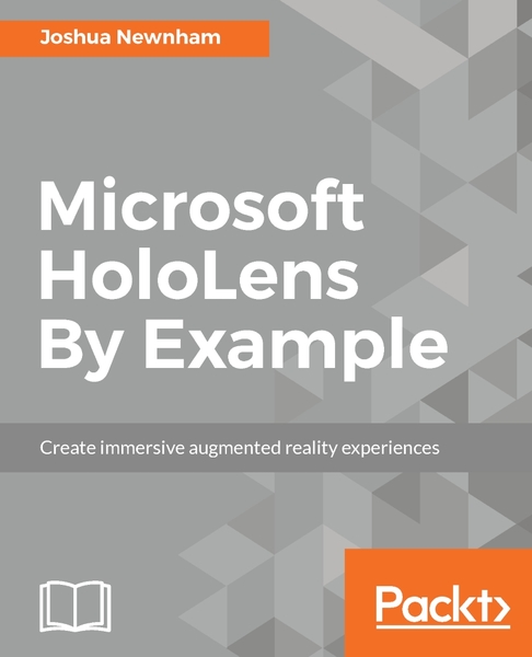 Joshua Newnham. Microsoft HoloLens By Example