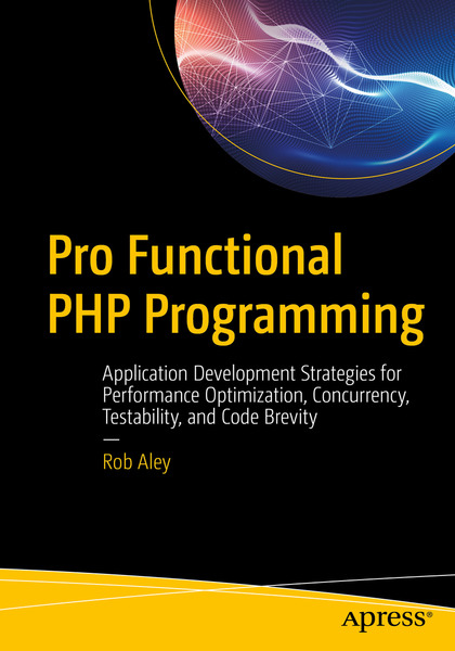 Rob Aley. Pro Functional PHP Programming
