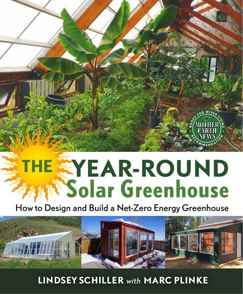 Lindsey Schiller, Marc Plinke. The Year-Round Solar Greenhouse