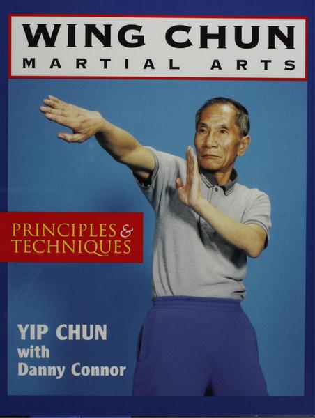 Yip Chun, Danny Connor. Wing Chun Martial Arts. Principles & Techniques