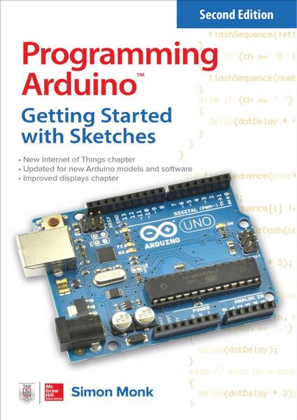 Simon Monk. Programming Arduino: Getting Started with Sketches. Second Edition