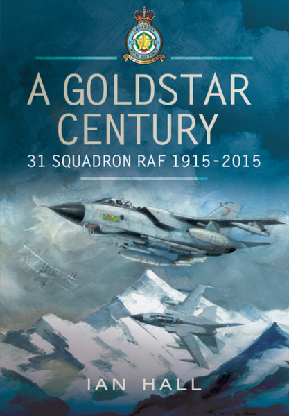 Ian Hall. A Goldstar Century. 31 Squadron RAF 1915-2015