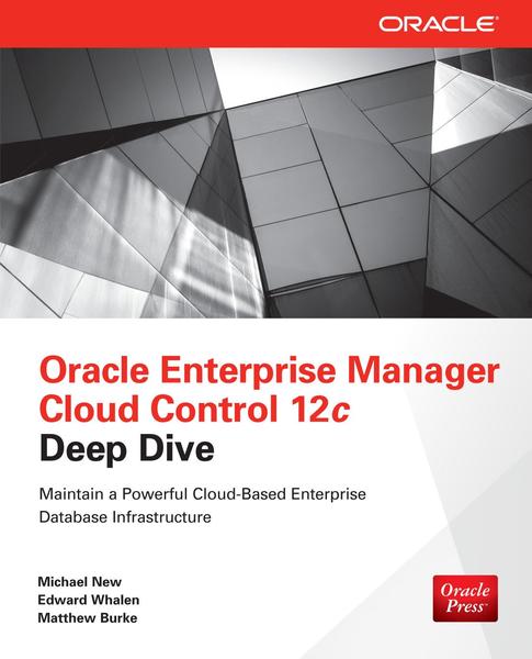 Michael New, Edward Whalen. Oracle Enterprise Manager Cloud Control 12c Deep Dive