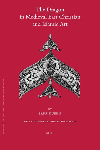 Sara Kuehn. The Dragon in Medieval East Christian and Islamic Art