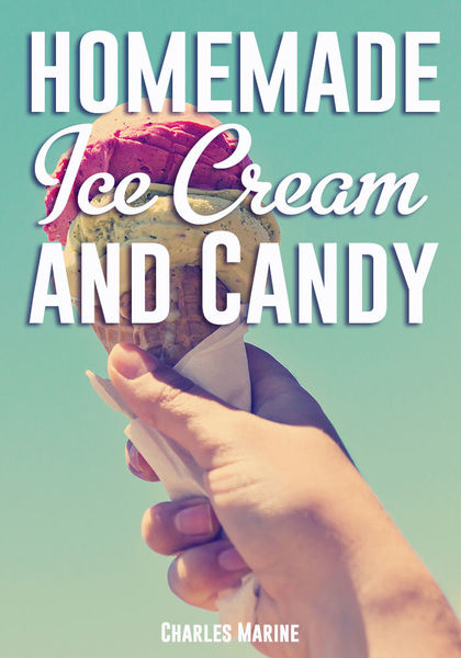 Charles Marine. Homemade Ice Cream and Candy